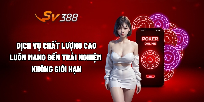 Dịch vụ chất lượng cao, luôn mang đến trải nghiệm không giới hạn