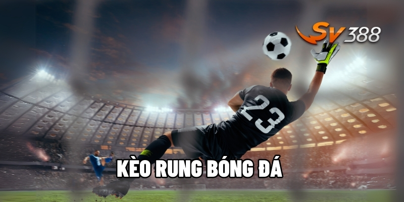 Kèo rung bóng đá